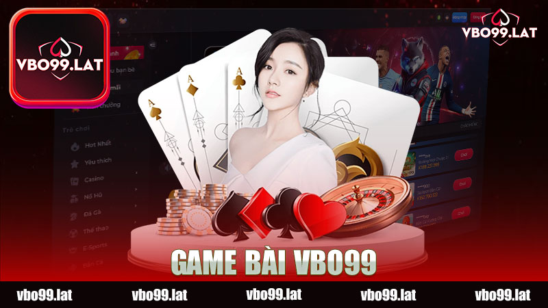 Khám Phá Thế Giới Hấp Dẫn Của Game Bài Nhà Cái VBO99 - Nơi Giao Thoa Giữa Giải Trí Và Chiến Thuật